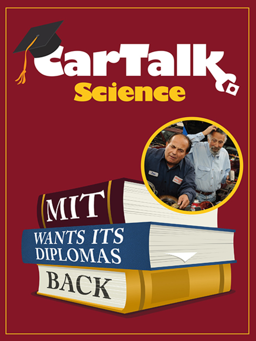 Title details for Car Talk Science--MIT Wants Its Diplomas Back by Tom Magliozzi - Available